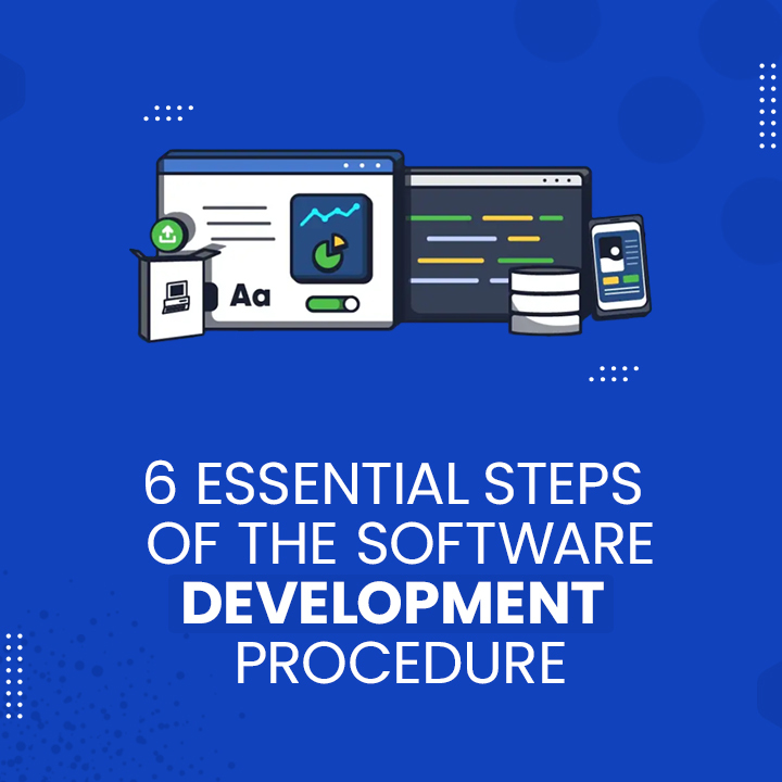 6 essential steps of the software development procedure