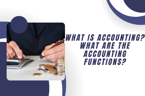 What Is Accounting What Are The Accounting Functions