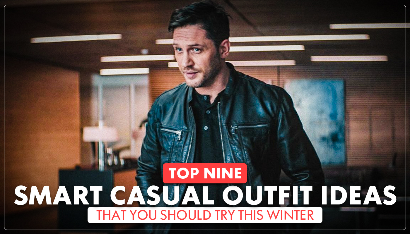 Top Nine Smart Casual Outfit Ideas That You Should Try This Winter