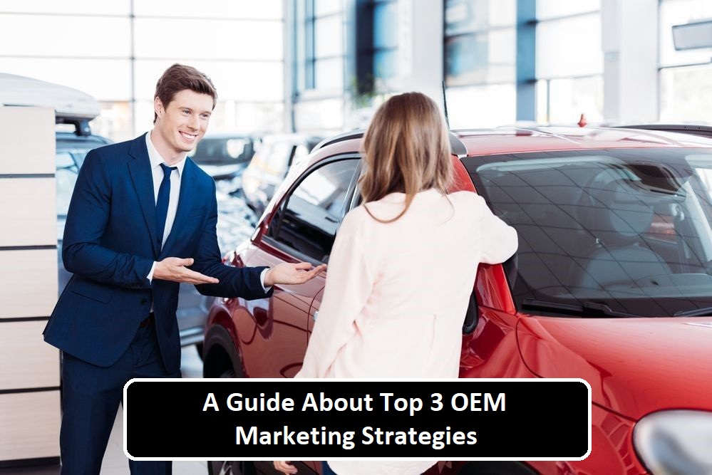 A Guide About Top 3 OEM Marketing Strategies