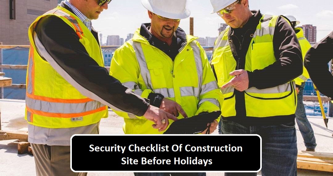 Security Checklist Of Construction Site Before Holidays