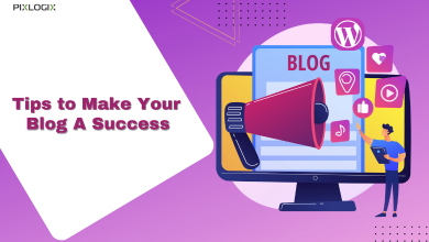 Tips to Make Your Blog A Success