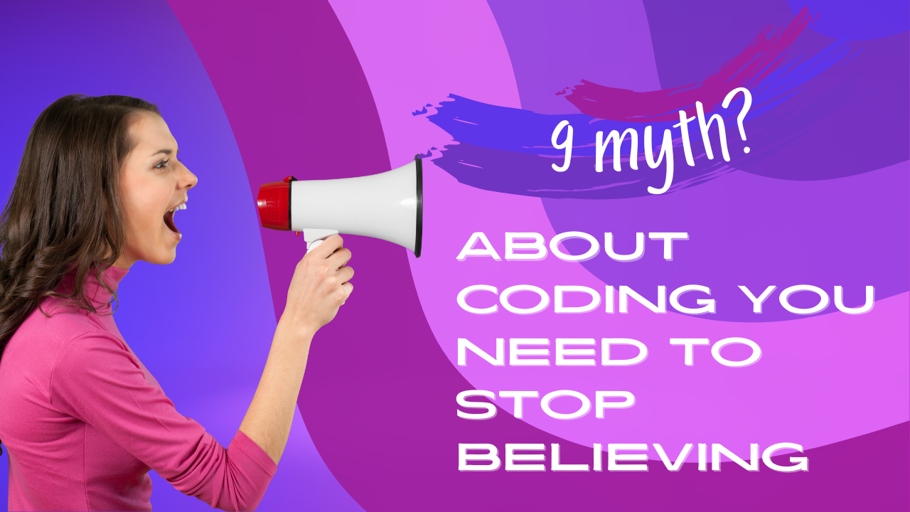 9 Common Myths About Coding You Need to Stop Believing